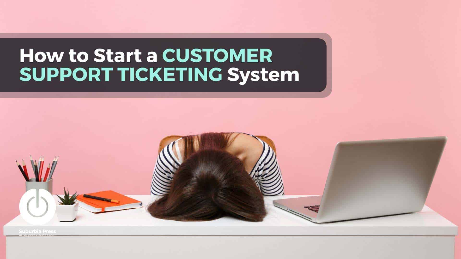 Start a Great Customer Support Ticketing System